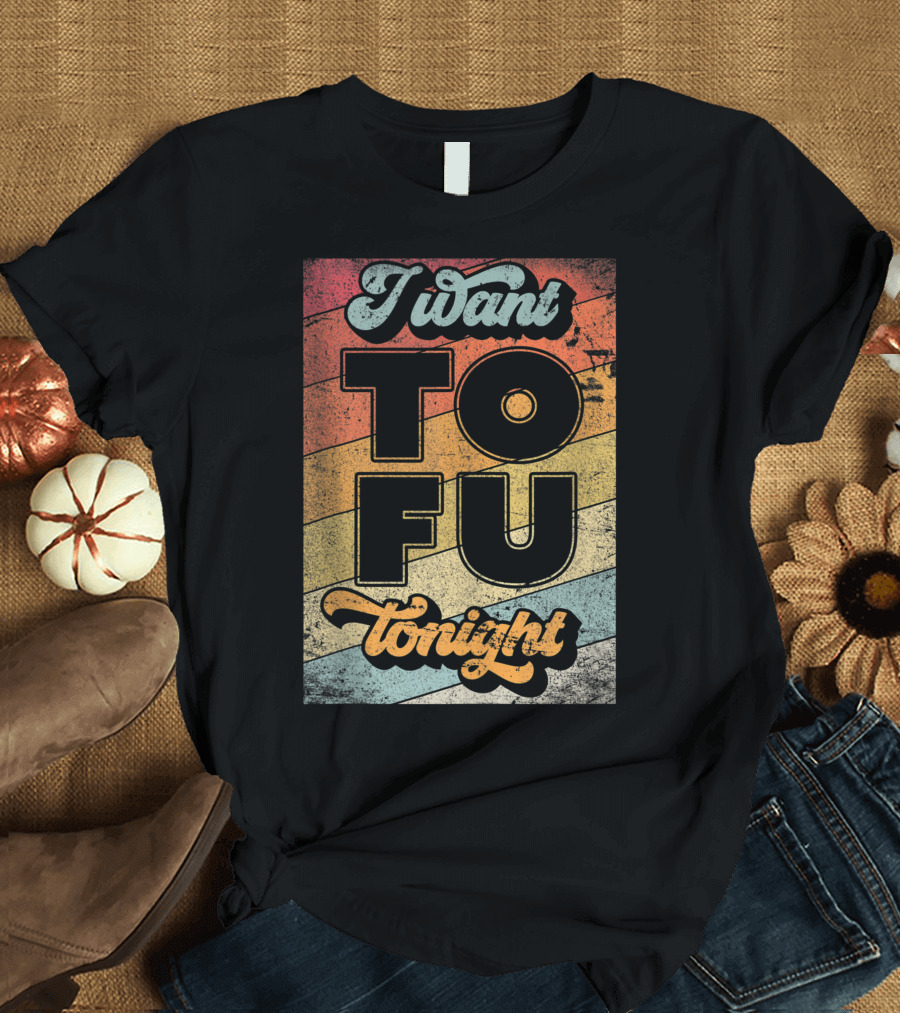 I Want Tofu Tonight Retro Vegan Vegetarian T-Shirt