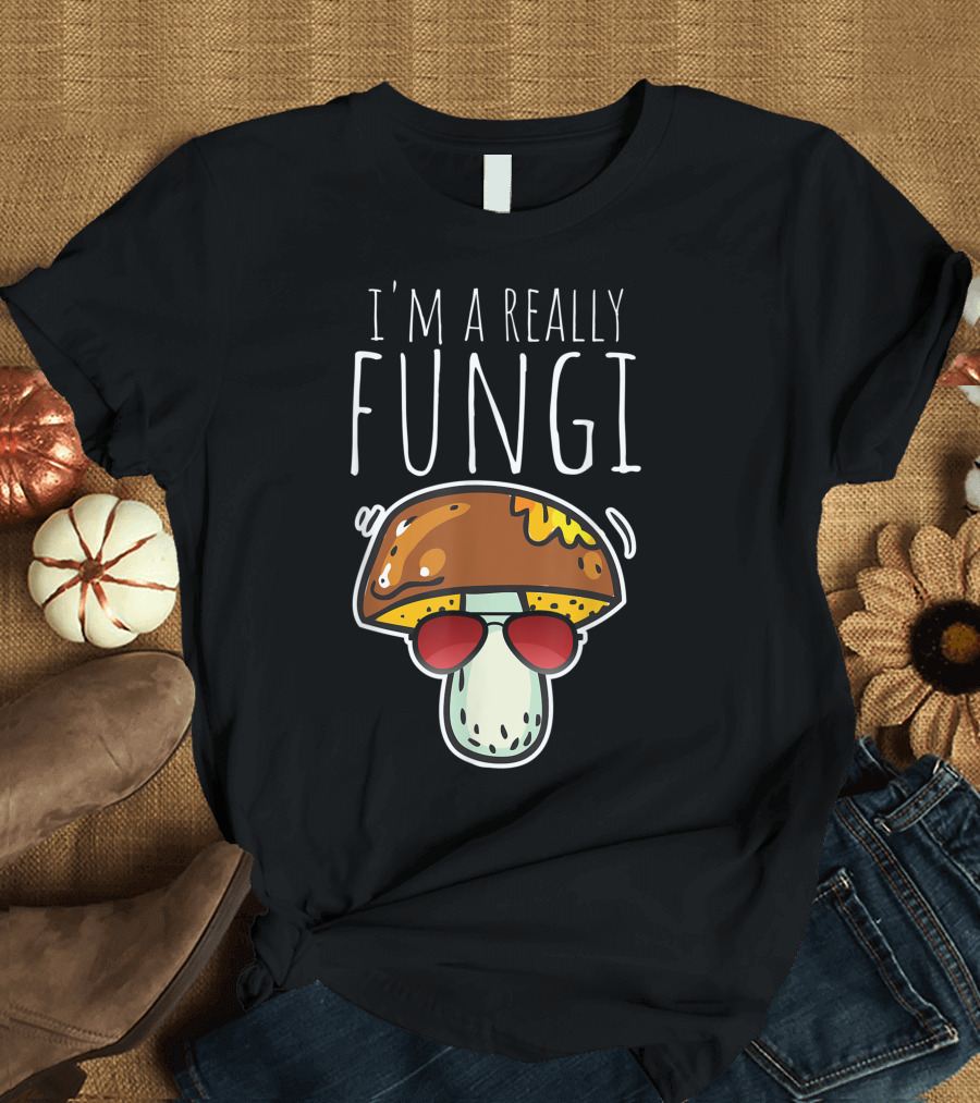 I'm A Really Fungi Mushroom Lover Sunglasses T-Shirt