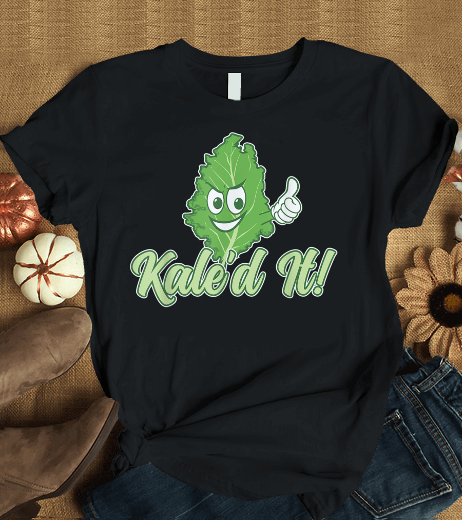 Kale'd It I Kale Veggie I Kale Lover T-Shirt
