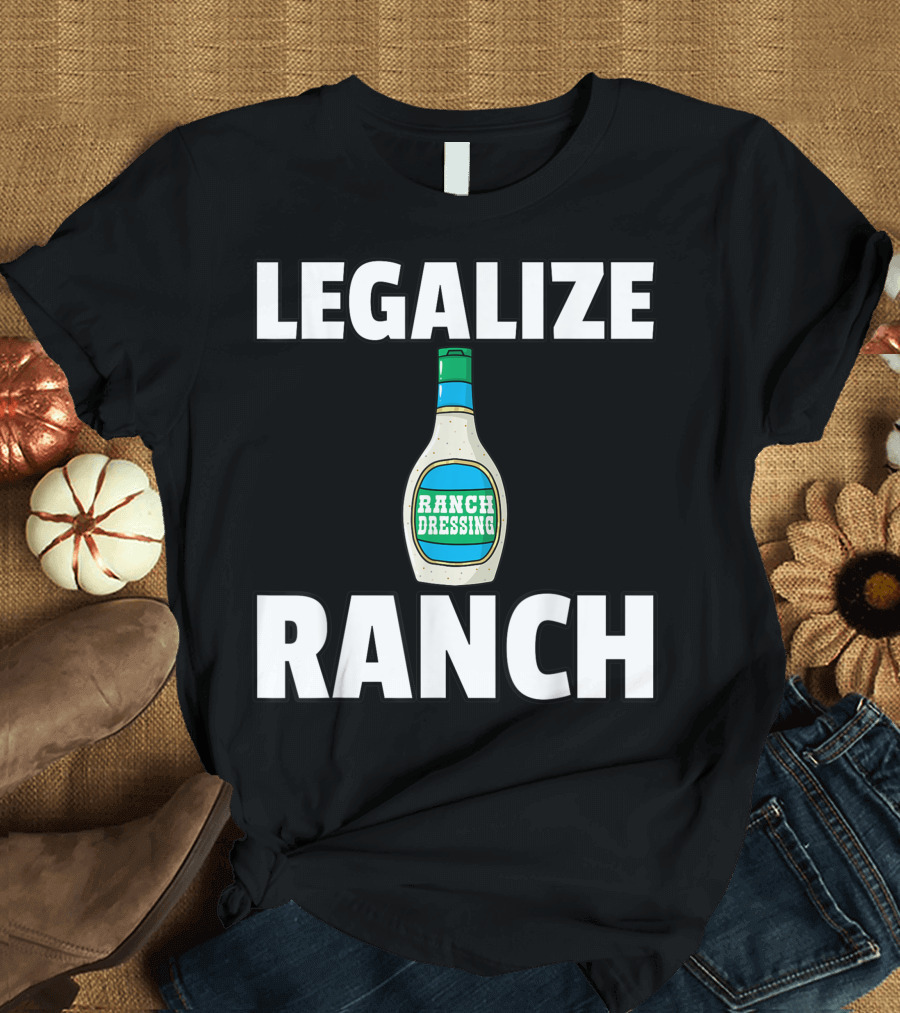 Legalize Ranch Dressing Sauce Condiment Bottle T-Shirt