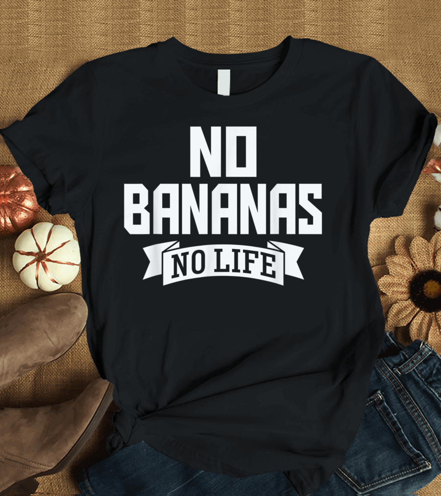 No Bananas No Life Fruit Lover Vegan Vegetarian T-Shirt