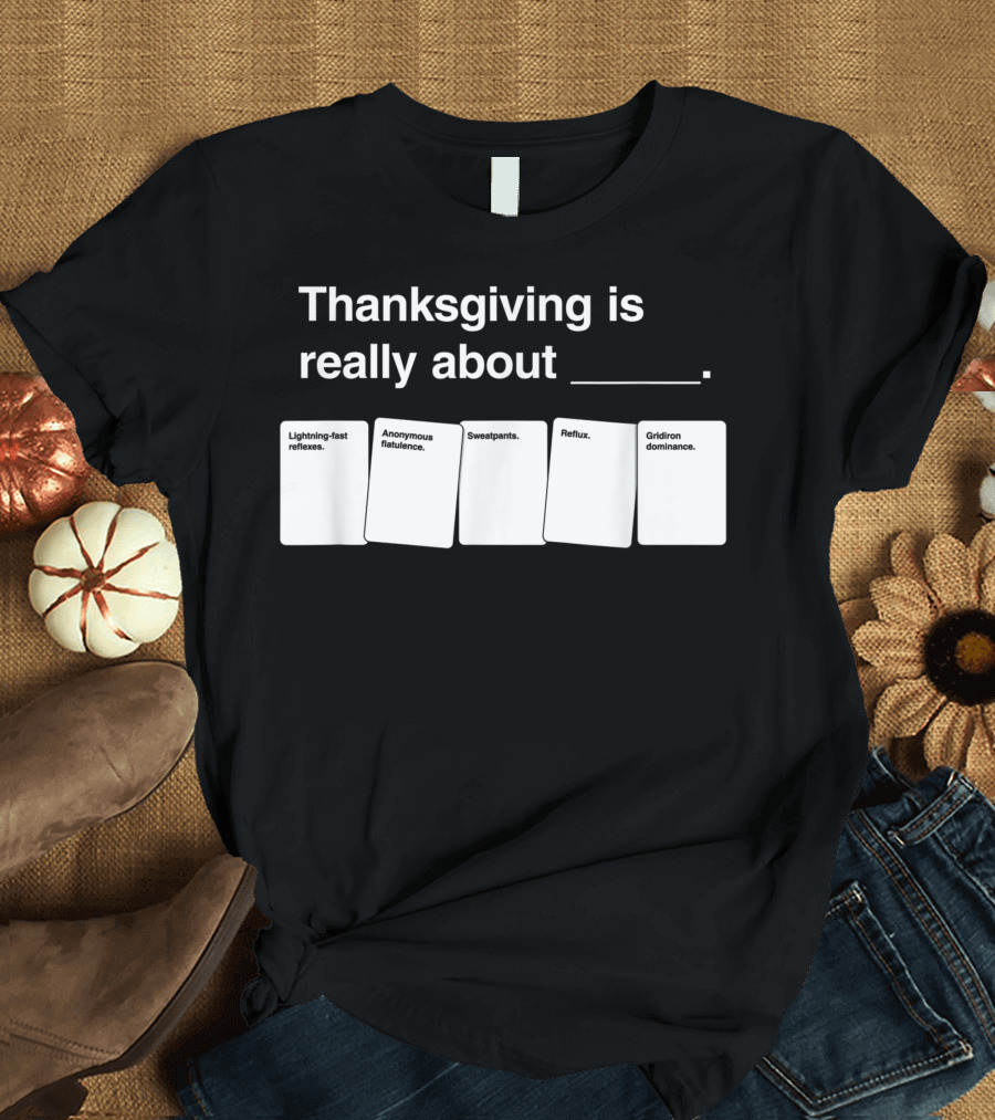 Thanksgiving is Really About Lightning-Fast Reflexes Anonymous Flatulence Sweatpants Reflux Gridiron Dominance T-Shirt