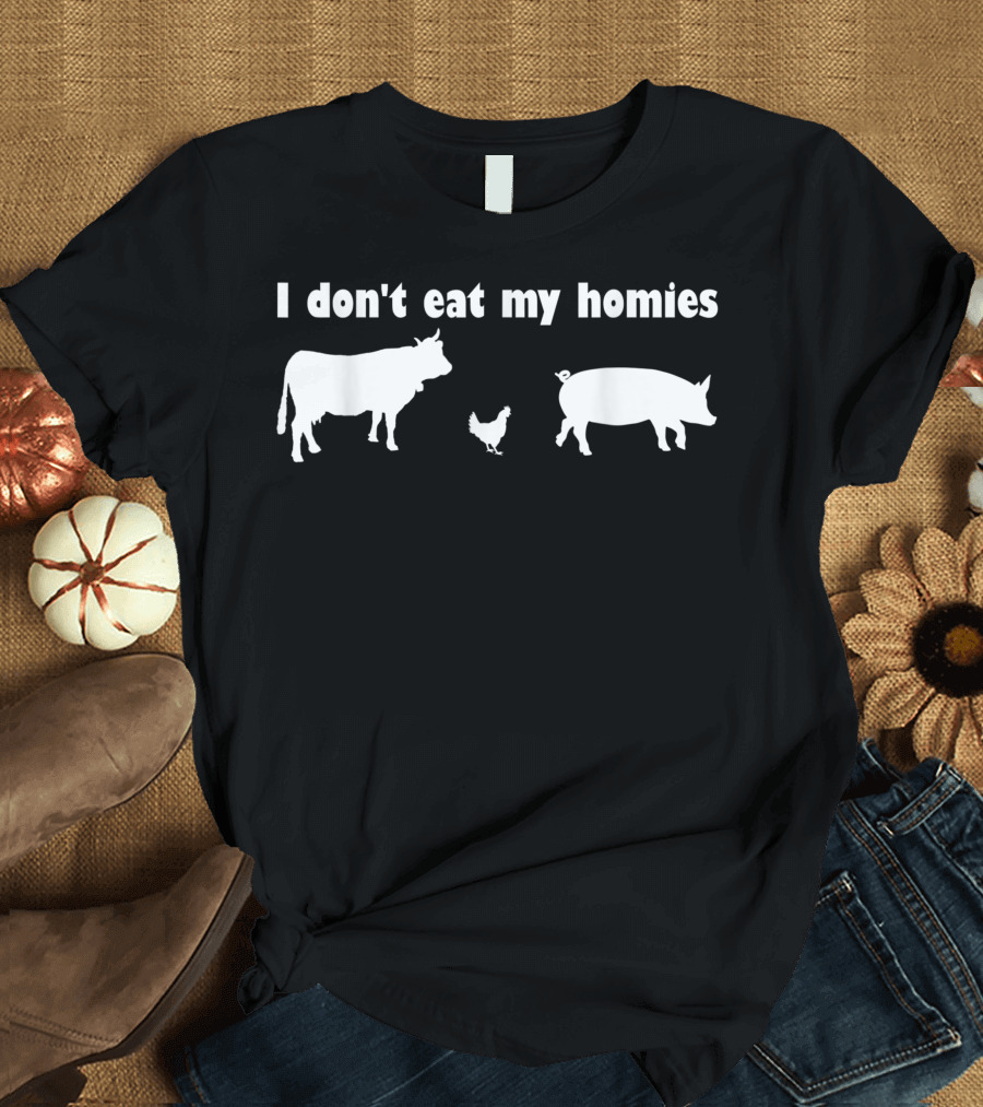 I Don't Eat My Homies Vegan Vegetarian Cow Chicken Pig T-Shirt