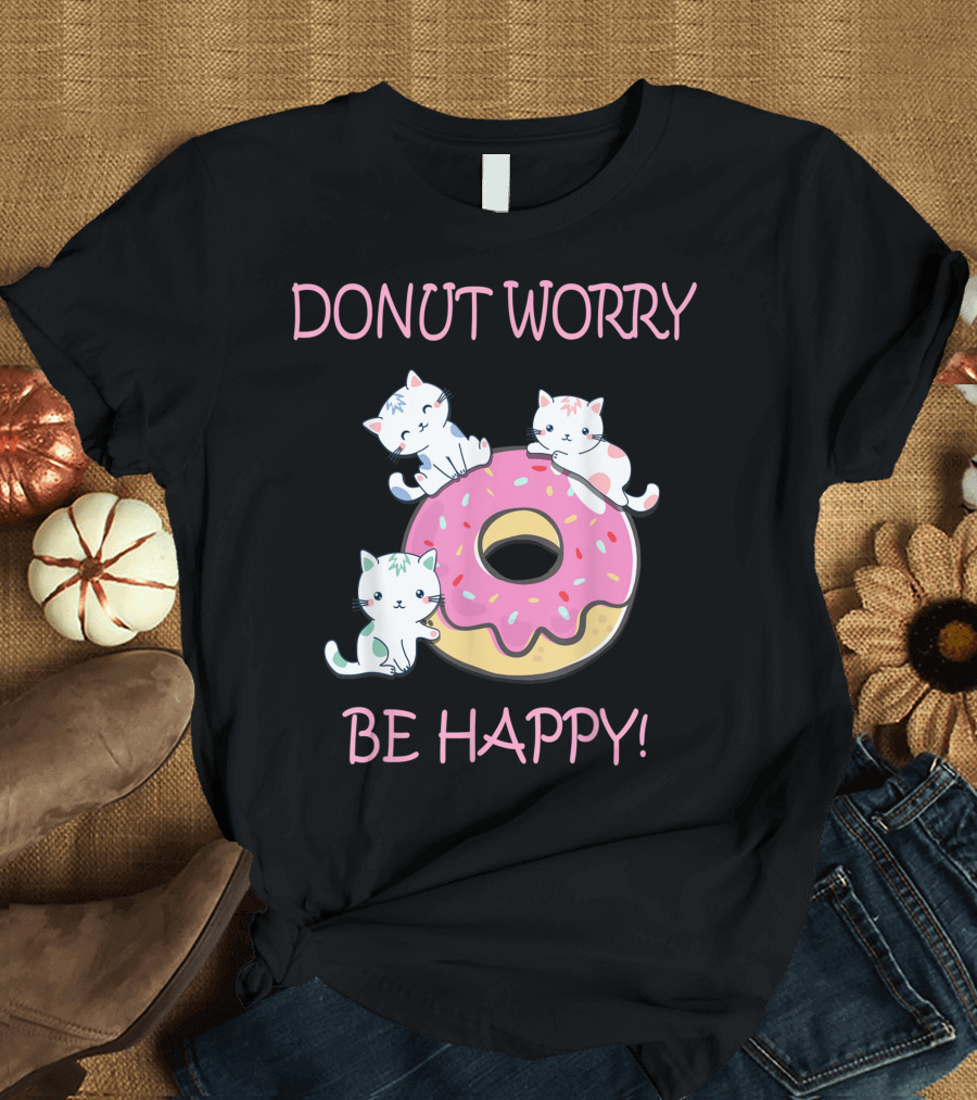 DONUT WORRY BE HAPPY CUTE SWEET KITTY CAT GIRL KITTENS WITH PINK SPRINKLE DONUT T-Shirt