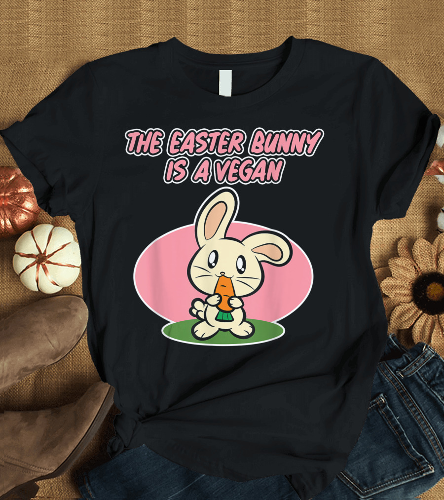 The Easter Bunny Is A Vegan Easter For Vegans T-Shirt