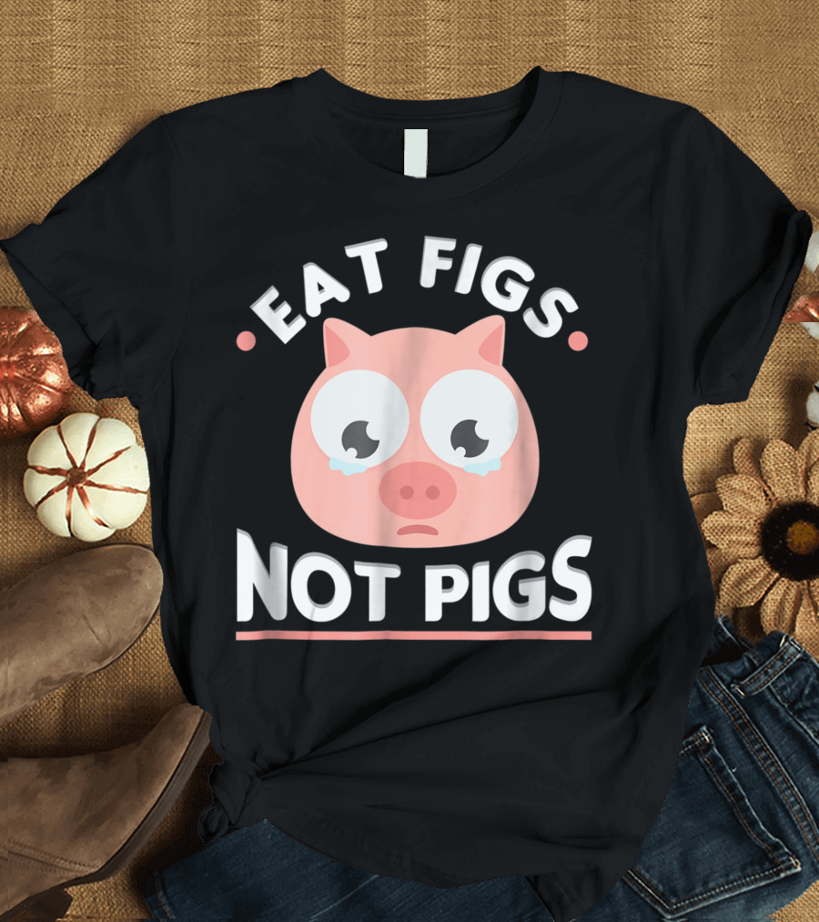 Eat Figs Not Pigs Cute Vegan Vegetarian Sad Pig Face T-Shirt