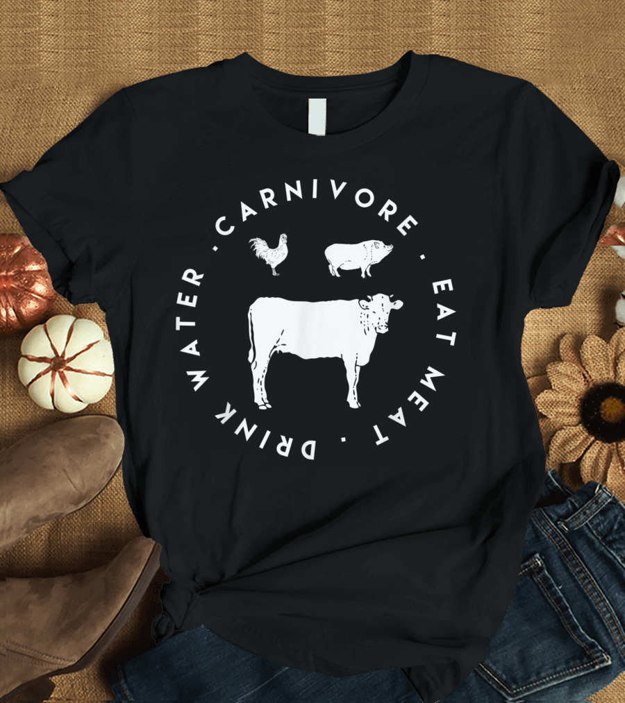 Carnivore Eat Meat Drink Water Meat Based Diet T-Shirt