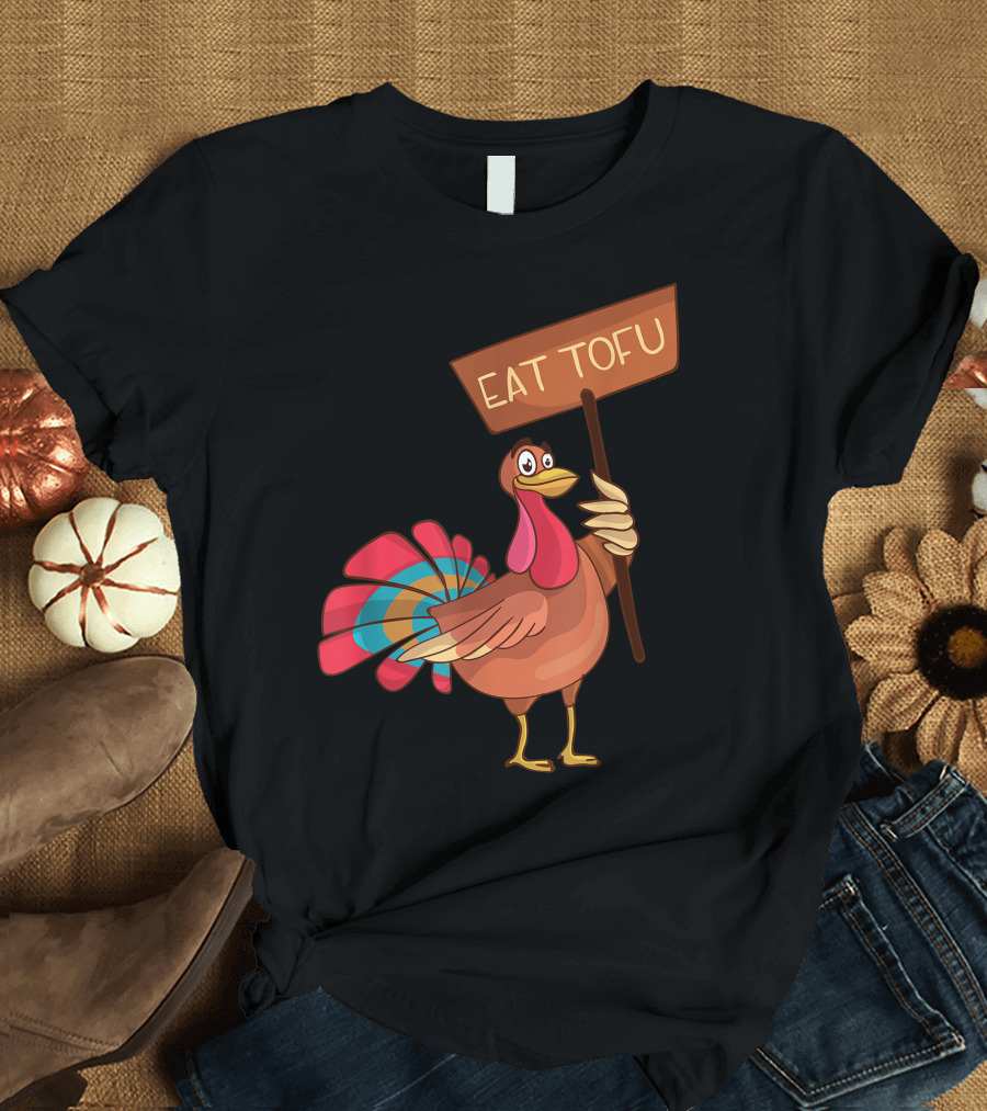 Eat Tofu Not Turkey Thanksgiving Vegan Turkey Holding Sign T-Shirt