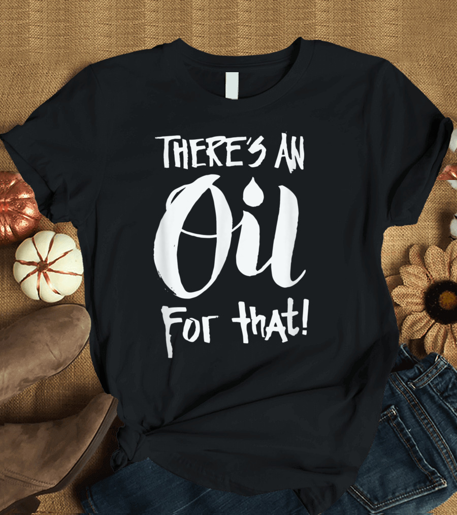 THERE'S AN OIL FOR THAT HUMOROUS VEGAN QUOTE SHIRT EATING ANIMALS IS WEIRD T-Shirt