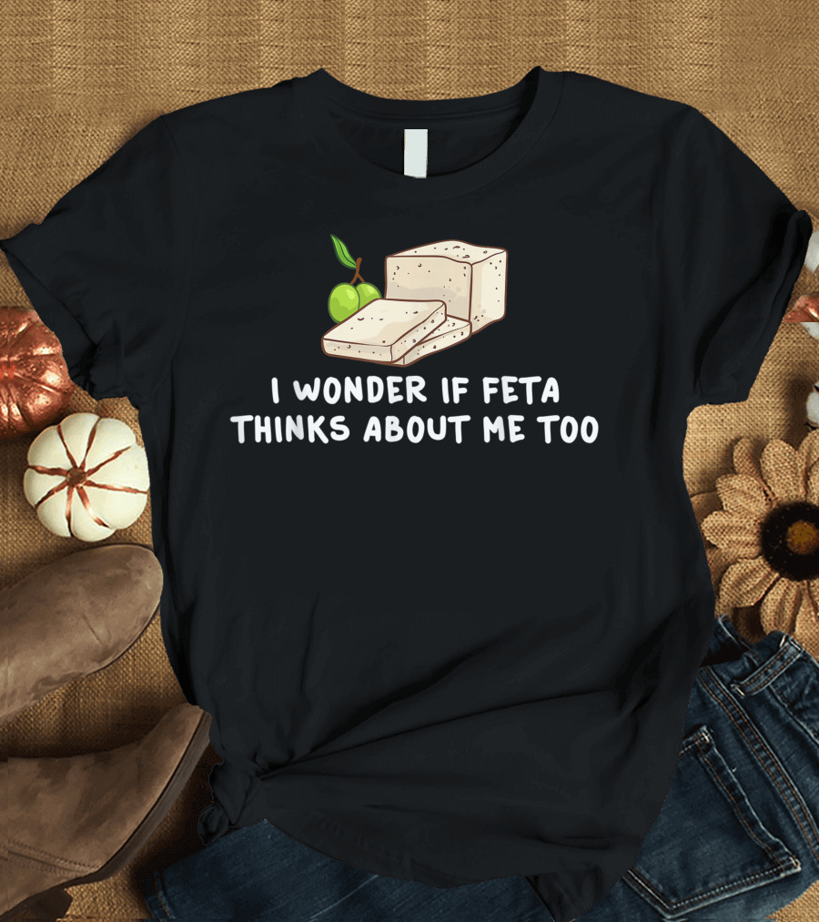 I Wonder If Feta Cheese Thinks About Me Too Greece Greek T-Shirt