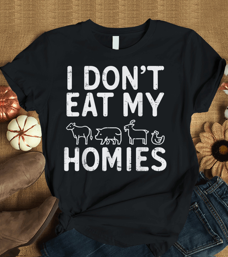 I Don't Eat My Homies Vegan Activism Protest Vegetarian Cow Pig Goat Chicken T-Shirt