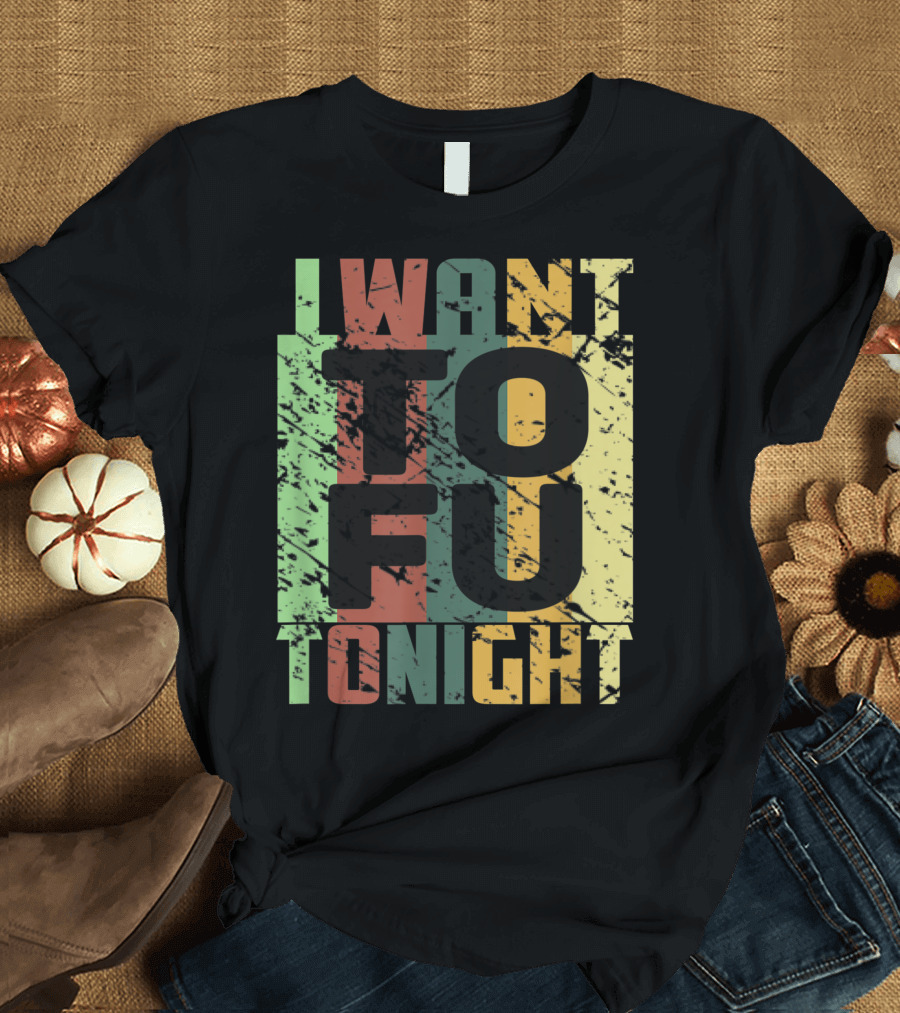 I Want Tofu Tonight Vegan Trendy T-Shirt
