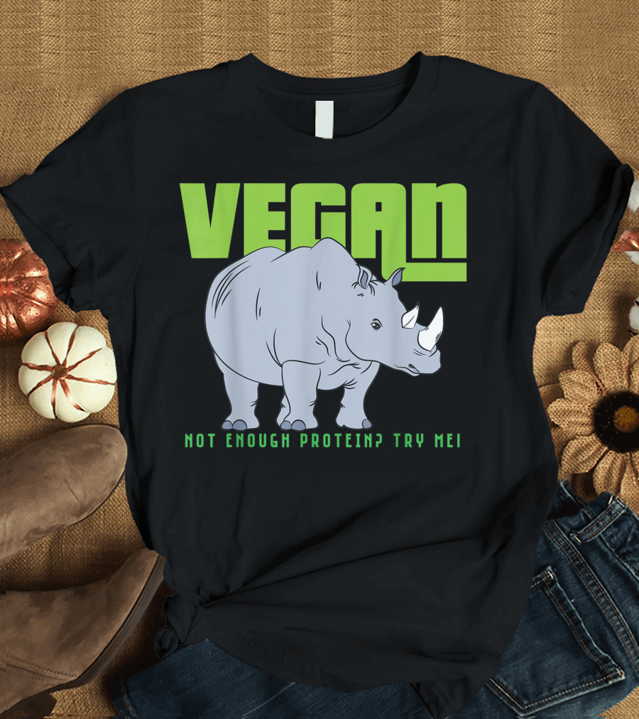 VEGAN Not Enough Protein? Try Me Rhino T-Shirt