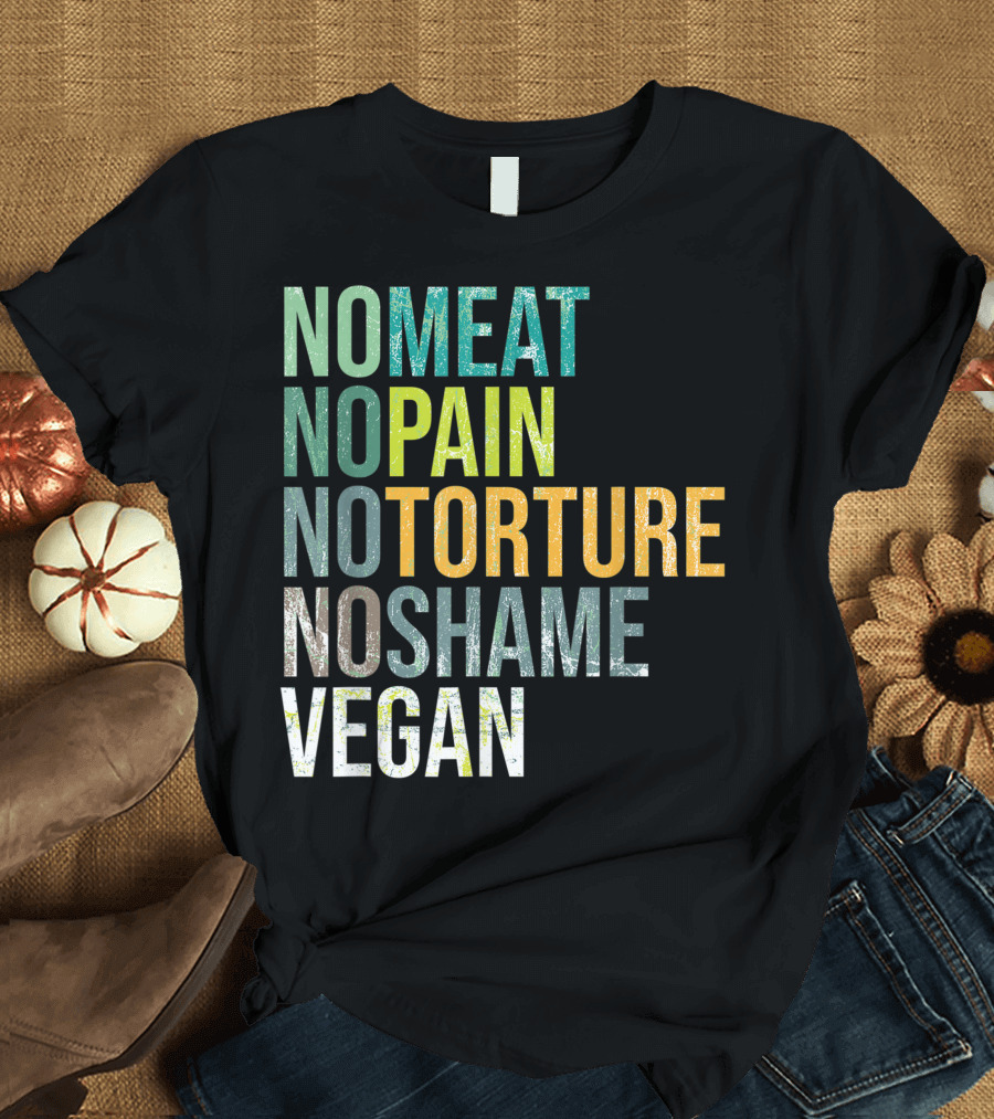 No Meat No Pain No Torture No Shame Vegan T-Shirt
