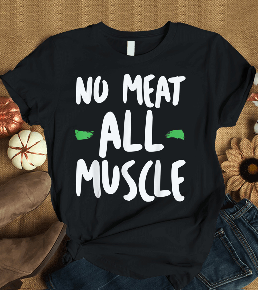 No Meat All Muscle Vegan Power Workout Bodybuilder Plant Vegains T-Shirt