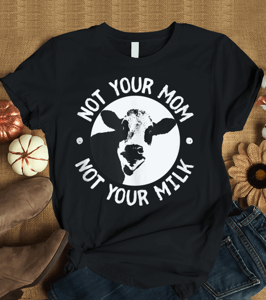 Not Your Mom Not Your Milk Cow Face Vegan T-Shirt
