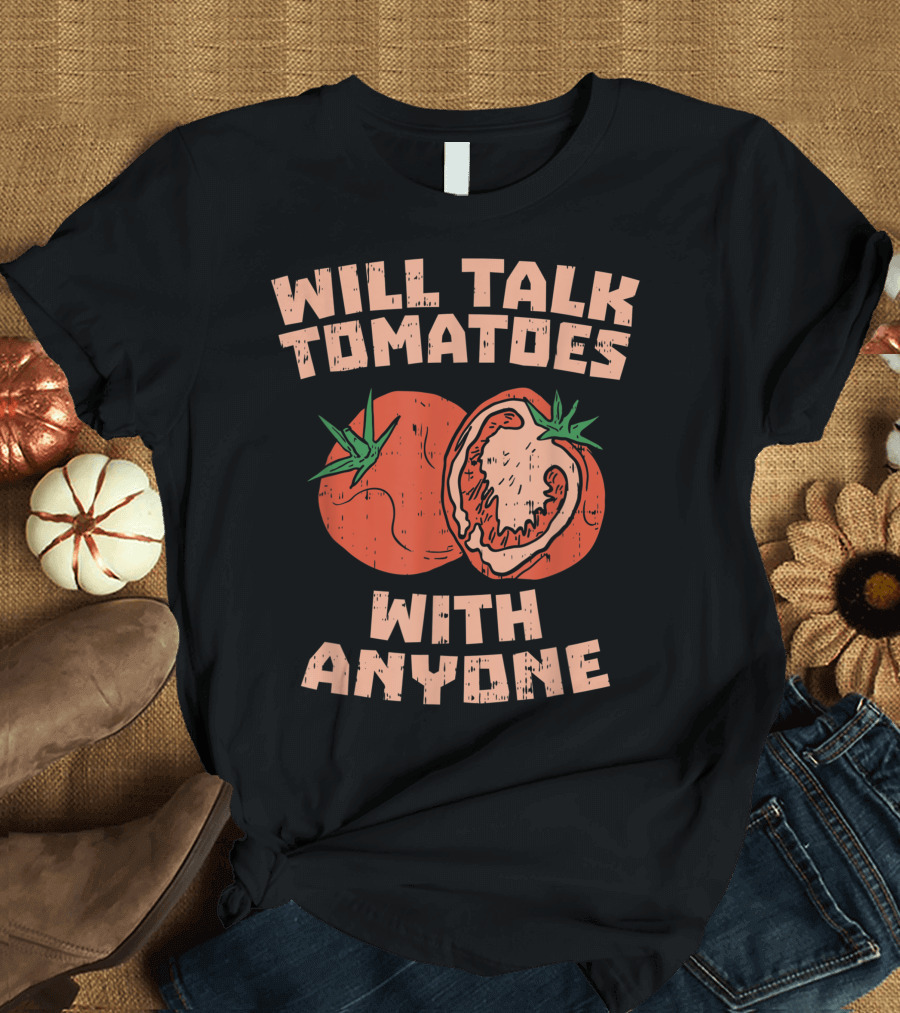 Will Talk Tomatoes With Anyone Tomato Lover T-Shirt