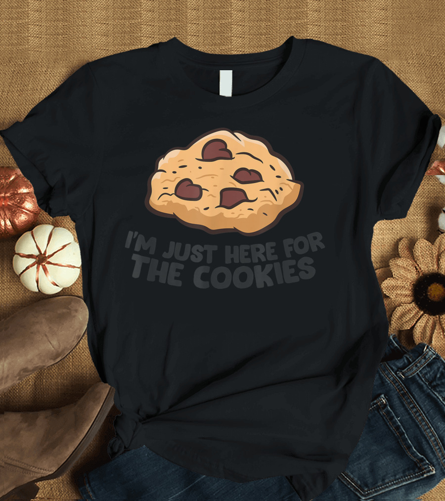 I'm Just Here for the Chocolate Chip Cookies T-Shirt