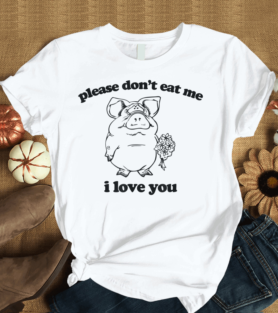 Please Don't Eat Me I Love You Cute Pig Holding Flowers T-Shirt