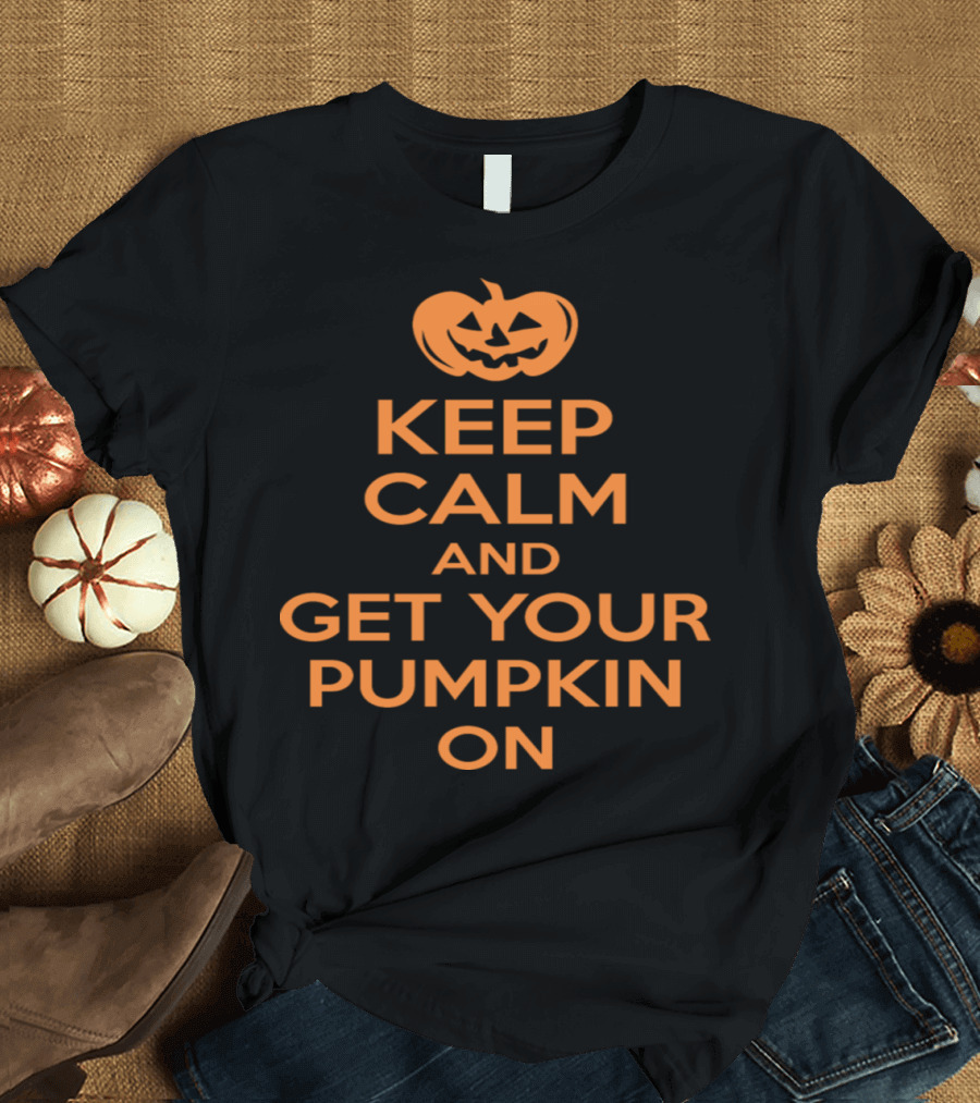 Keep Calm And Get Your Pumpkin On Jack O Lantern T-Shirt