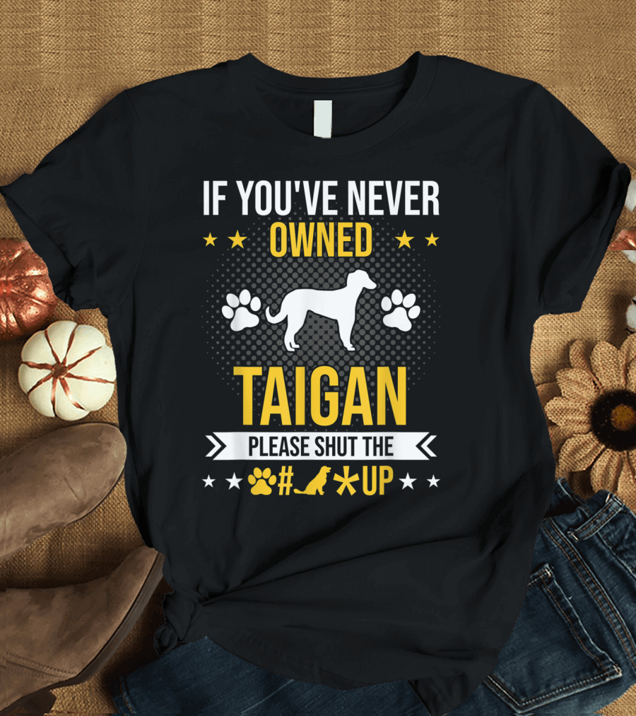 If You've Never Owned Taigan Please Shut Up Dog Paw Silhouette Stars T-Shirt