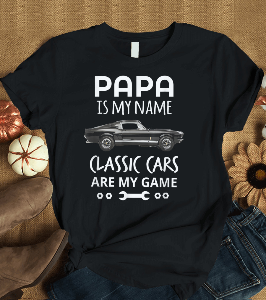 Papa Is My Name Classic Cars Are My Game Vintage Auto Enthusiast T-Shirt