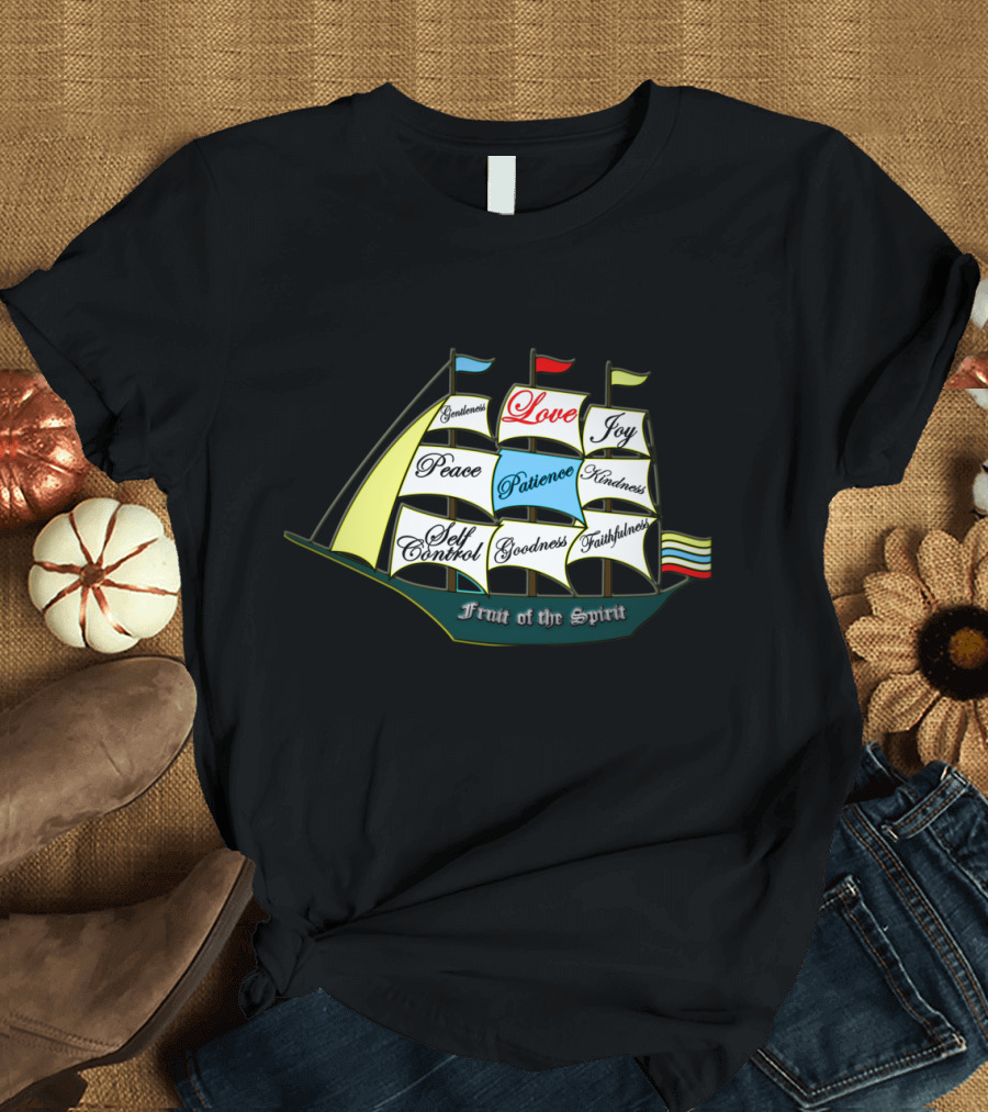Gentleness Peace Self Control Love Patience Goodness Joy Kindness Faithfulness Fruit of the Spirit Ship Galatians 5:22 T-Shirt