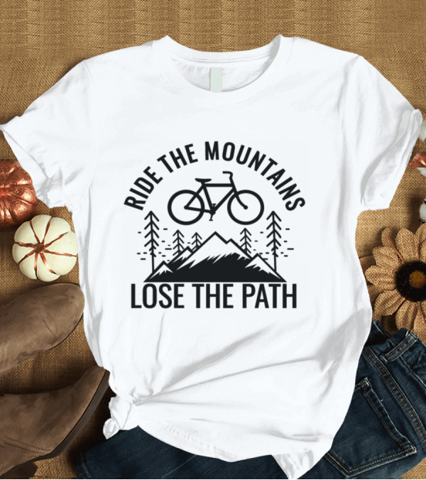 T-Shirt: Ride the Mountains Bicycle Adventure Through Forest Terrain Lose the Path T-Shirt Ride the Mountains Bicycle Adventure Through Forest Terrain Lose the Path T-Shirt