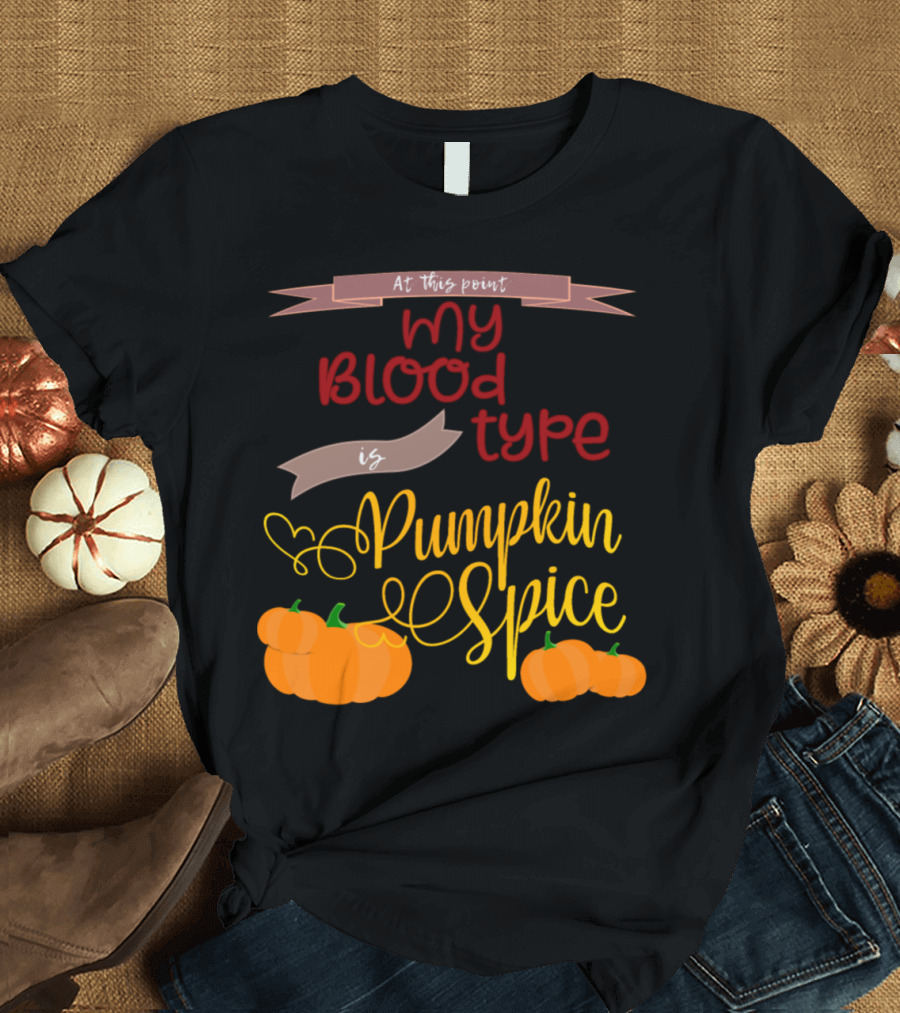 At This Point My Blood Type is Pumpkin Spice with Pumpkins T-Shirt