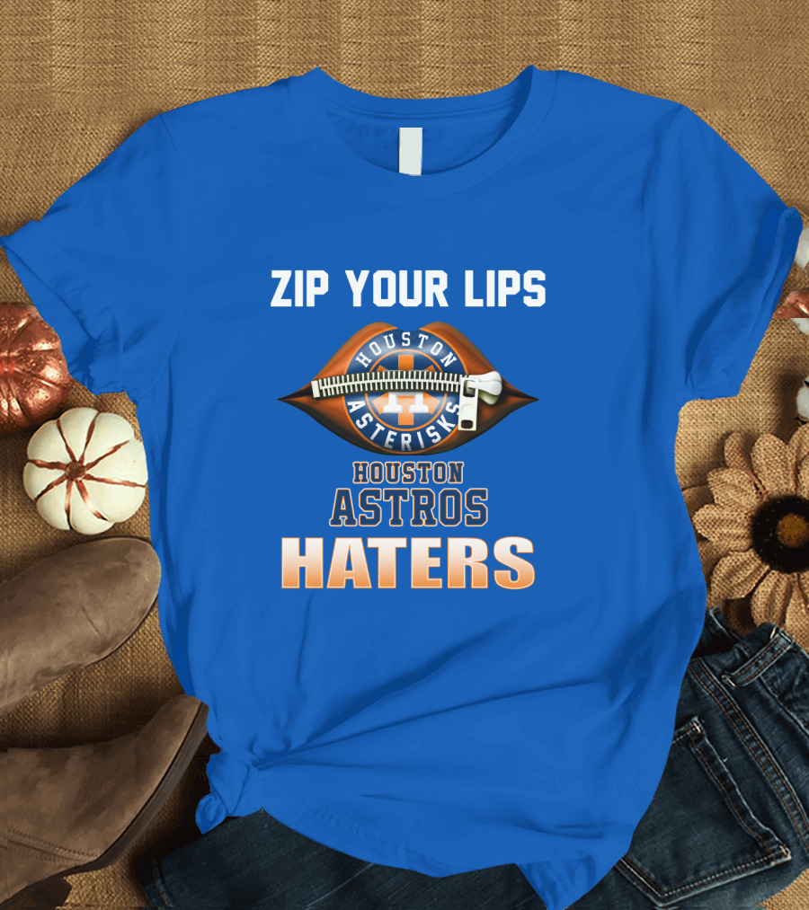 ZIP YOUR LIPS HOUSTON ASTERISKS HOUSTON ASTROS HATERS T-Shirt