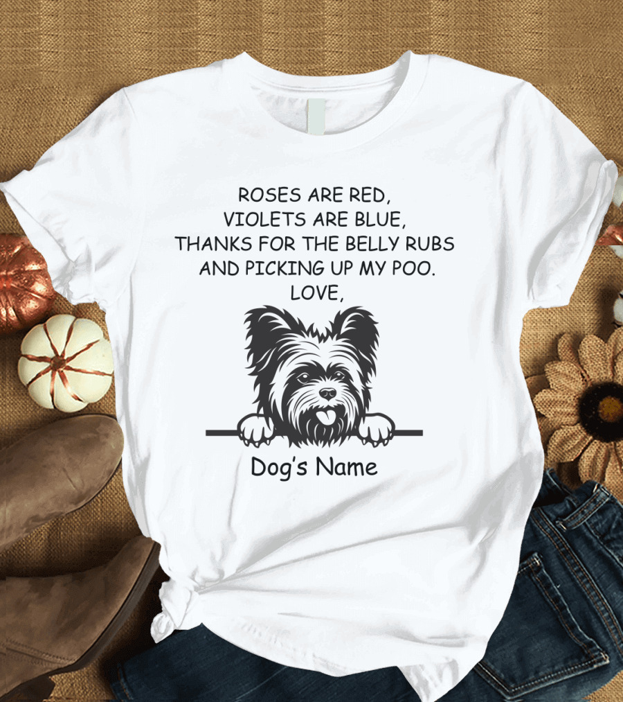 ROSES ARE RED, VIOLETS ARE BLUE, THANKS FOR THE BELLY RUBS AND PICKING UP MY POO, LOVE DOG'S NAME T-Shirt