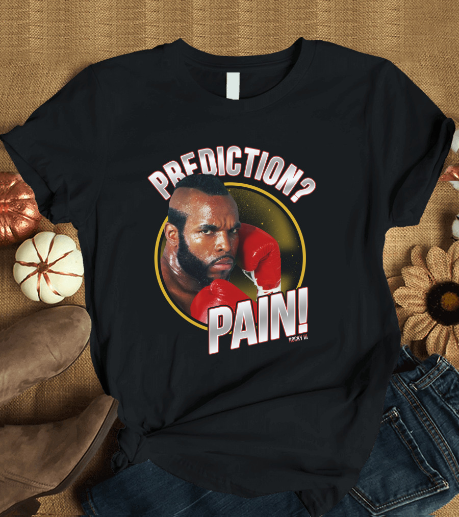 Rocky III Prediction? Pain T-Shirt