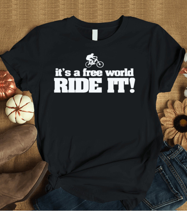 T-Shirt: It's a Free World Ride It Mountain Bike Adventure T-Shirt It's a Free World Ride It Mountain Bike Adventure T-Shirt
