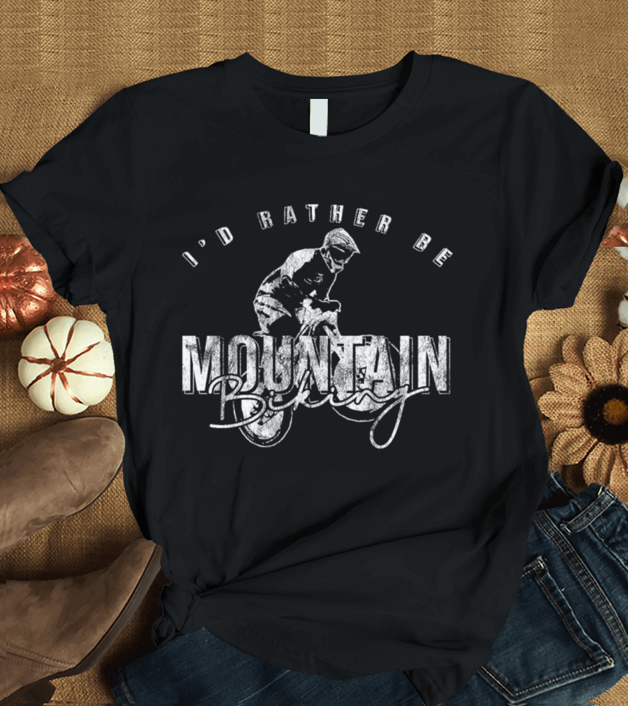 I'd Rather Be Mountain Biking Woods Hiking T-Shirt
