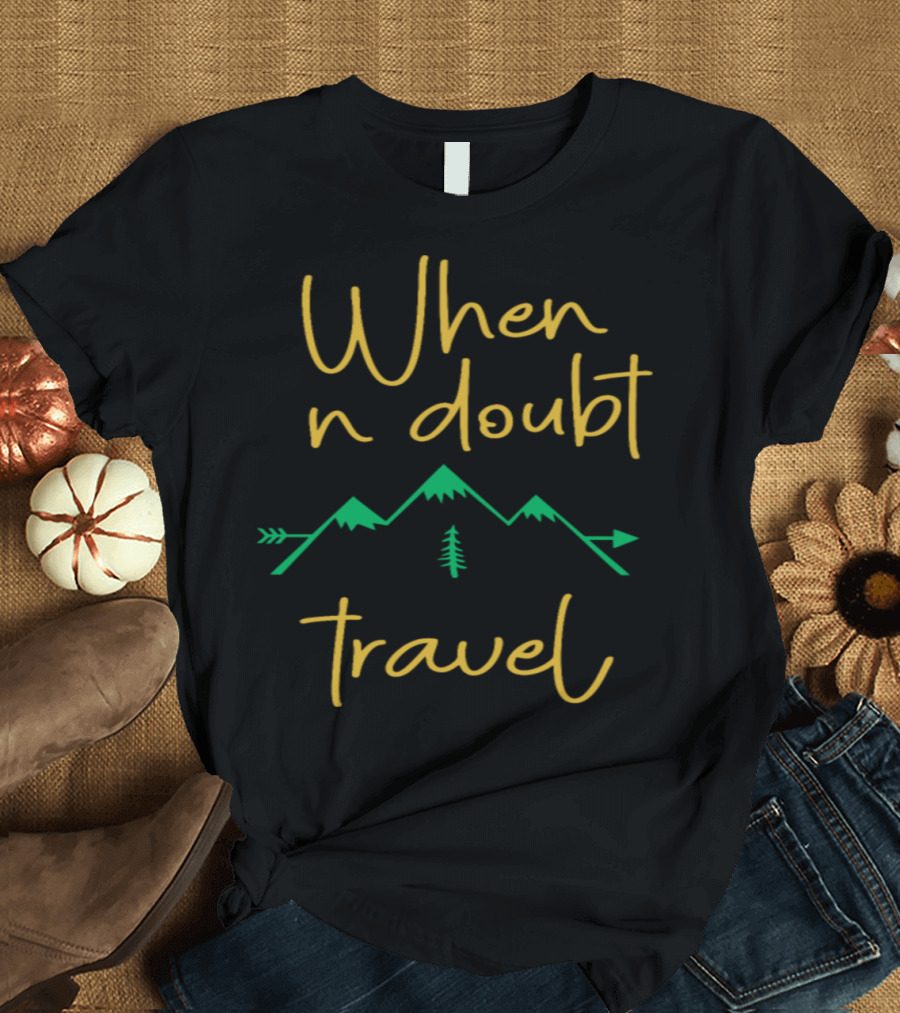 When in Doubt Travel with Mountain and Arrow T-Shirt