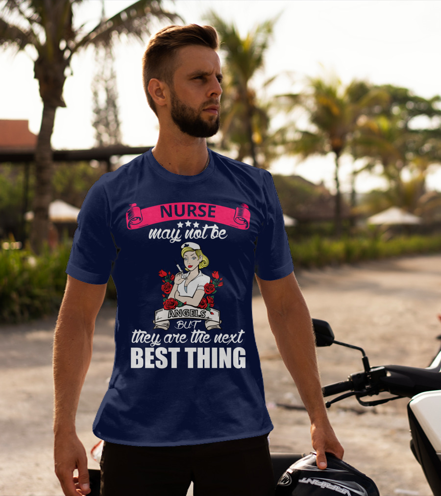 Nurse May Not Be Angels But They Are The Next Best Thing T-Shirt