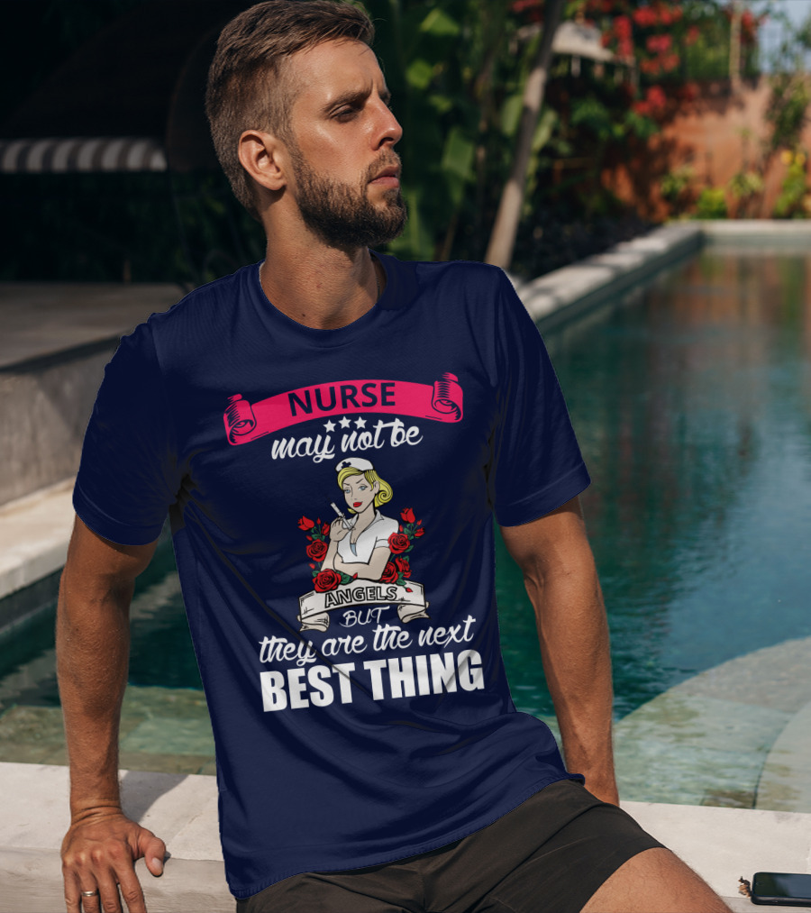 Nurse May Not Be Angels But They Are The Next Best Thing T-Shirt