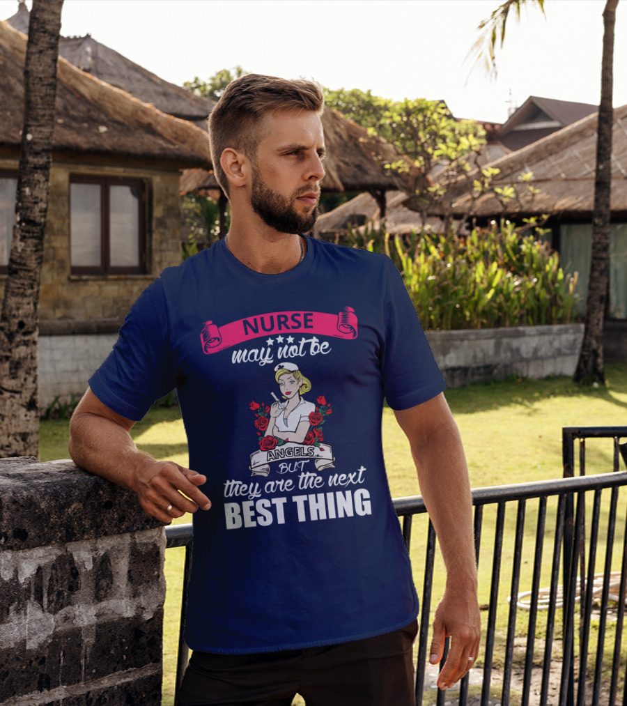 Nurse May Not Be Angels But They Are The Next Best Thing T-Shirt