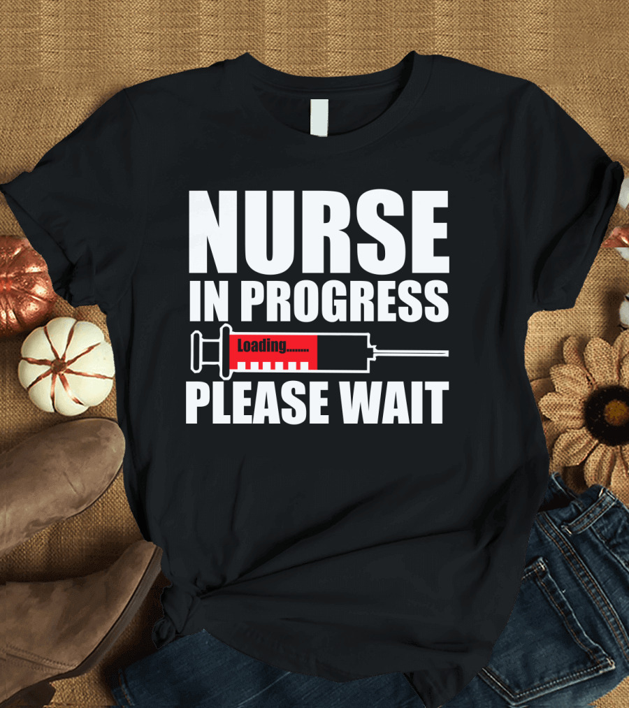 Nurse In Progress Loading Please Wait T-Shirt