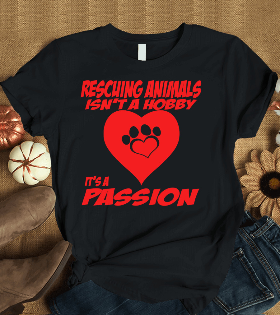 Rescuing Animals Isn't a Hobby It's a Passion Heart Paw Prints T-Shirt