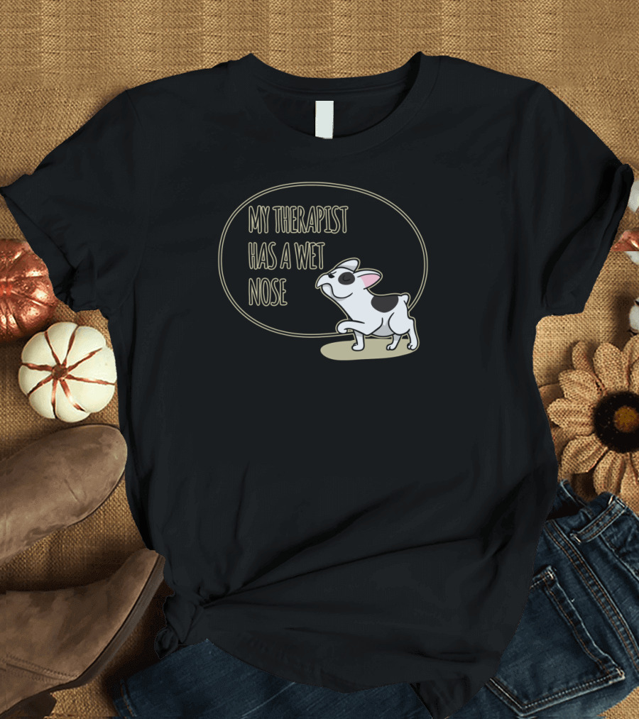My Therapist Has a Wet Nose with Cartoon French Bulldog T-Shirt
