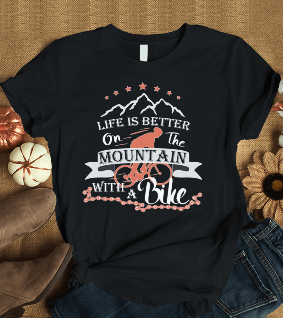 Life Is Better on the Mountain with a Bike T-Shirt