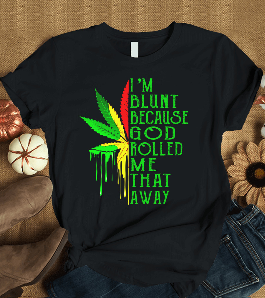 I'm Blunt Because God Rolled Me That Way Leaf T-Shirt