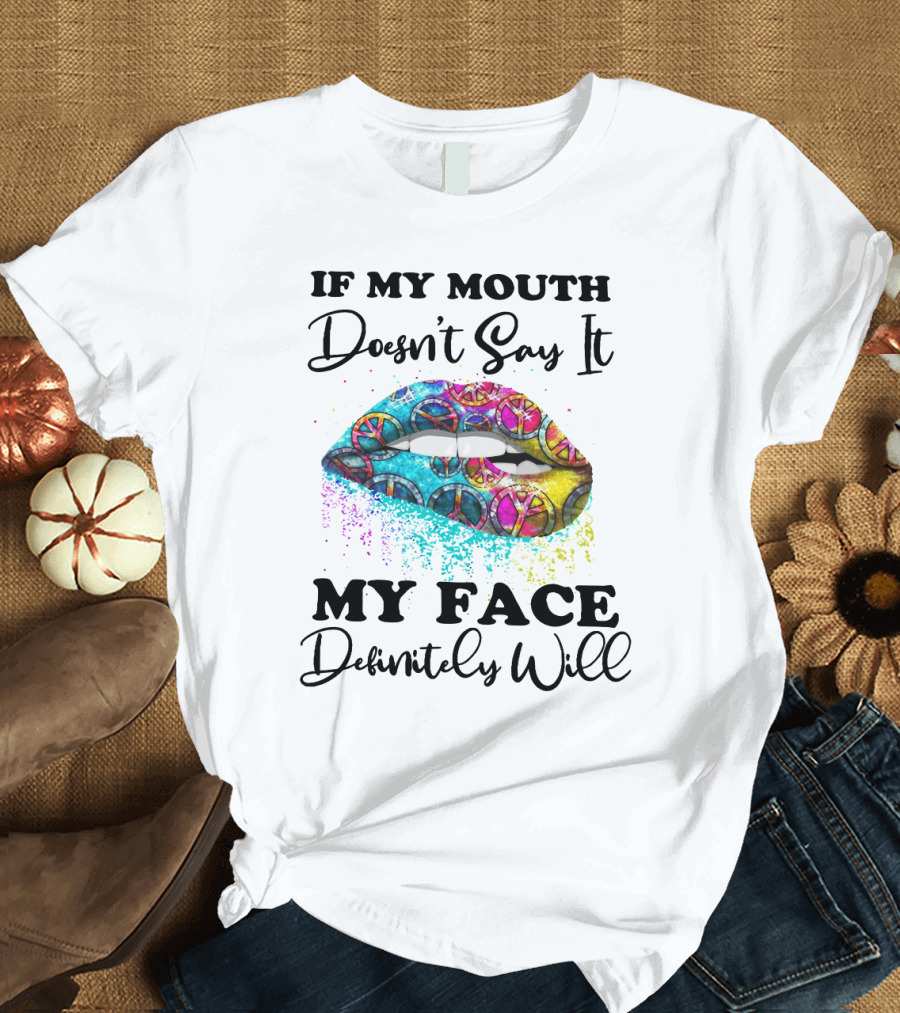 If My Mouth Doesn't Say It My Face Definitely Will Peace Lips Rainbow T-Shirt