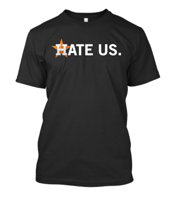 H Astros Baseball Hate Us T-Shirt