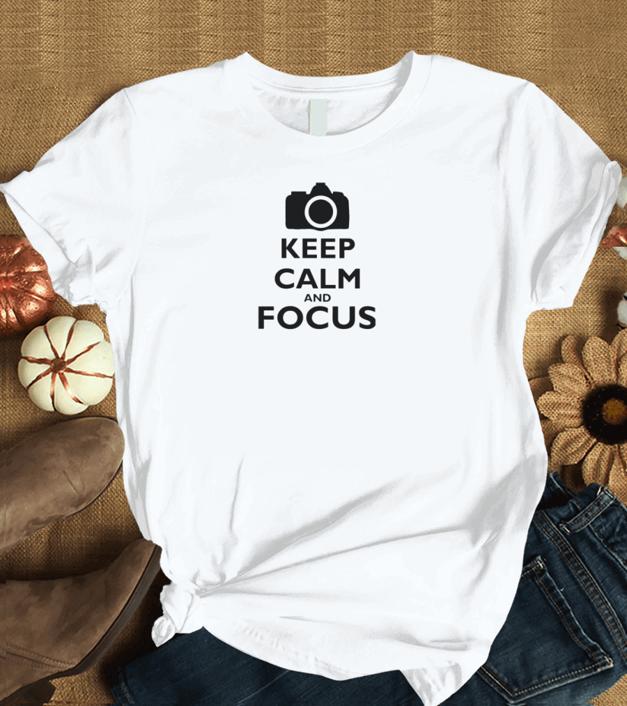 Keep Calm and Focus Camera Photography Humor T-Shirt