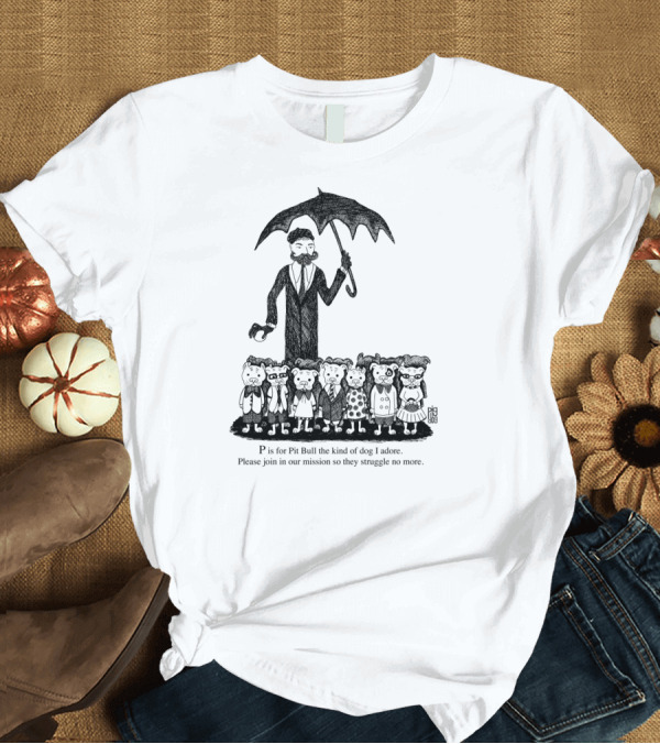 T-Shirt: P is for Pit Bull Join Our Mission Gorey Homage T-Shirt P is for Pit Bull Join Our Mission Gorey Homage T-Shirt