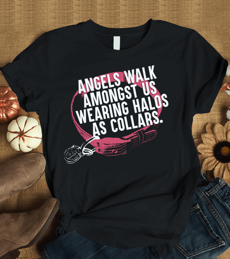 Angels Walk Amongst Us Wearing Halos as Collars T-Shirt