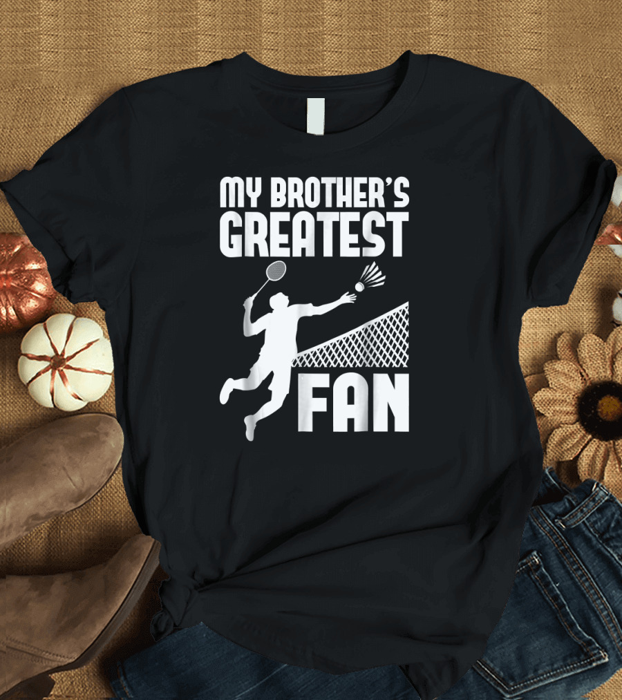 My Brother's Greatest Fan Badminton Boy T-Shirt