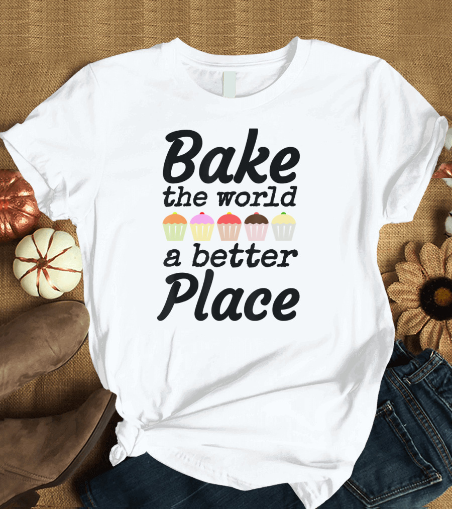 Bake The World A Better Place Colorful Cupcake Row T-Shirt